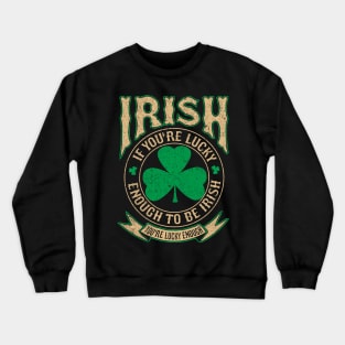 Irish pride T shirt Lucky enough to be Irish Crewneck Sweatshirt